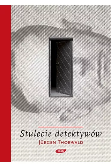 Stulecie detektyw�w. Drogi i przygody kryminalistyki - Jurgen Thorwald