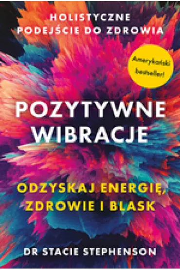Pozytywne wibracje. Holistyczne podej�cie do zdrowia - Stacie  Stephenson, dr