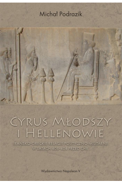 Cyrus Modszy i Hellenowie. Irasko-greckie...