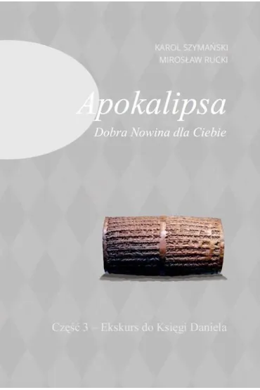 Apokalipsa. Dobra Nowina dla Ciebie cz.3 - Karol Szyma�ski, Miros�aw Rucki
