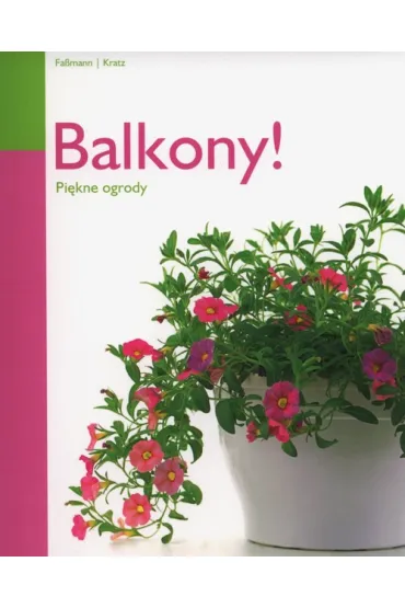 BALKONY  PI�KNE OGRODY REA - Monika Kratz, Natalie Fassmann
