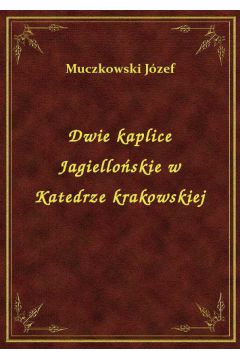eBook Dwie kaplice Jagielloskie w Katedrze krakowskiej epub