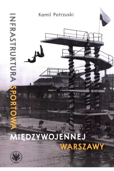 Infrastruktura sportowa mi�dzywojennej Warszawy - Kamil  Potrzuski