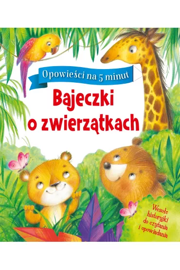 Opowie�ci na 5 minut. Bajeczki o zwierz�tkach