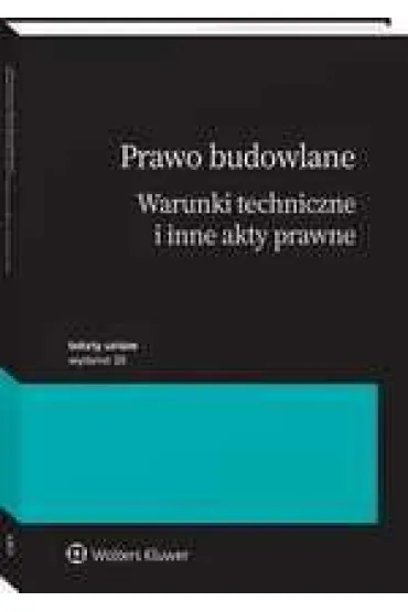 Prawo budowlane. Warunki techniczne i inne akty prawne. Wydanie 2025