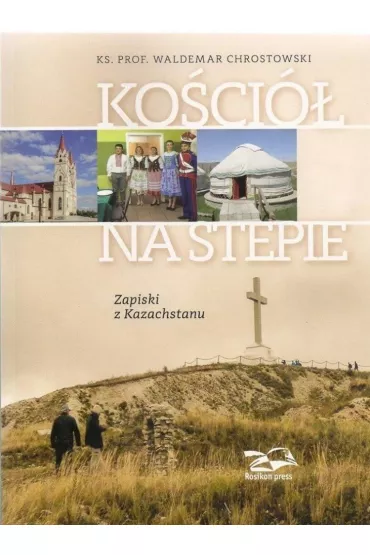 Ko�ci� na stepie. Zapiski z Kazachstanu - Waldemar Chrostowski