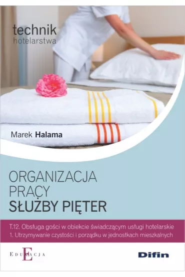 Technik hotelarstwa. Organizacja pracy s�u�by pi�ter. Kwalifikacje T.12 - Marek Halama