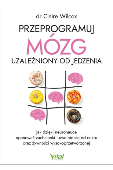 Przeprogramuj m�zg uzale�niony od jedzenia - Claire  Dr Wilcox