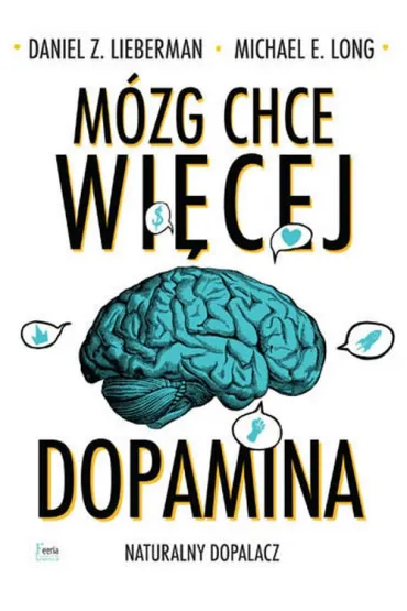 M�zg chce wi�cej dopamina naturalny dopalacz - Daniel Z Lieberman, Michael E Long