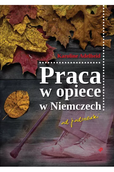 Praca w opiece w Niemczech od podszewki - Adelheid  Karoline