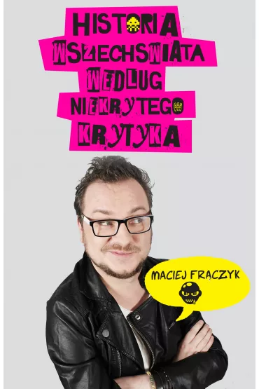 Historia wszech�wiata wed�ug Niekrytego Krytyka - Maciej Fr�czyk