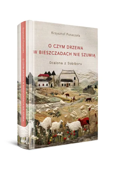 O czym drzewa w Bieszczadach nie szumi�. Ocalona z Sobiboru - Krzysztof Potacza�a