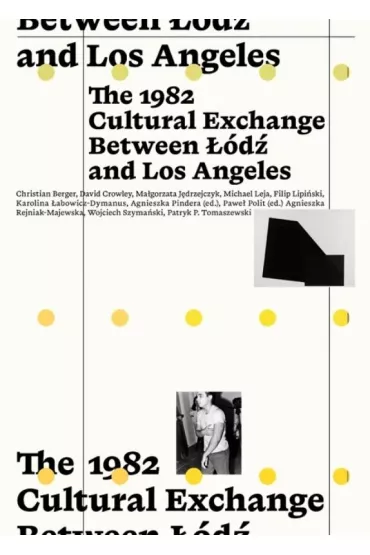 The 1982 Cultural Exchange Between ��d� and Los Angeles - Agnieszka Pindera