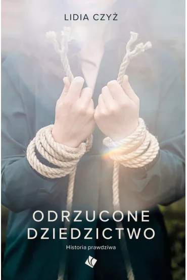 Odrzucone dziedzictwo. Historia prawdziwa - Lidia Czy�