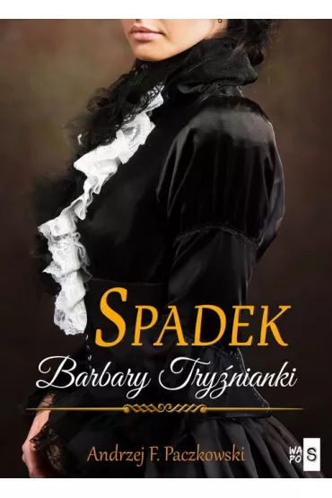 Spadek Barbary Trynianki. Wielkie Litery - Andrzej F. Paczkowski