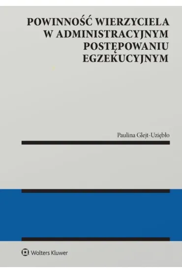 Powinno�� wierzyciela w administracyjnym post�powaniu egzekucyjnym - Paulina  Glejt-Uzi�b�o