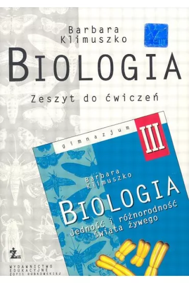 Biologia 3.Jedno�� i r�norodno�� �wiata �ywego.Zeszyt do �wicze� dla klasy 3 gimnazjum - Barbara Klimuszko
