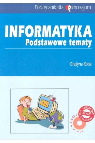 Informatyka Podstawowe tematy Podr�cznik z p�yt� CD - Gra�yna Koba