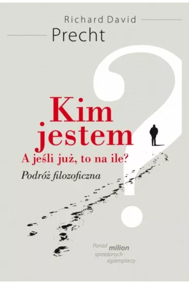 Kim jestem? A je�li ju�, to na ile? - R.D.Precht - Richard David Precht