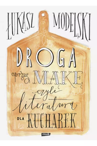 Droga przez m�k� czyli literatura dla kucharek - �ukasz Modelski