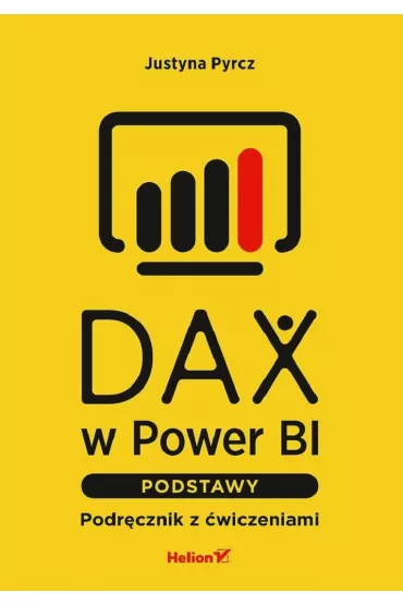 DAX w Power BI. Podstawy. Podr�cznik z �wiczeniami - Justyna Pyrcz