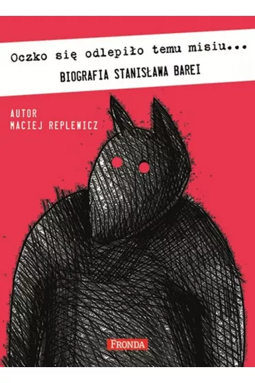 Oczko si� odlepi�o temu misiu biografia stanis�awa barei - Maciej Replewicz