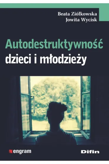 Autodestruktywno�� dzieci i m�odzie�y - Beata Zi�kowska, Jowita Wycisk