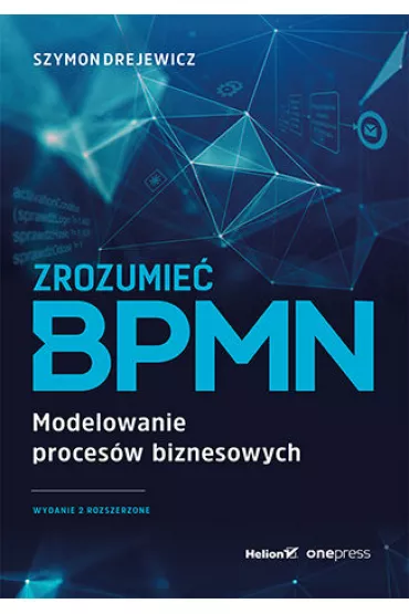 Zrozumie� BPMN. Modelowanie proces�w biznesowych - Szymon Drejewicz