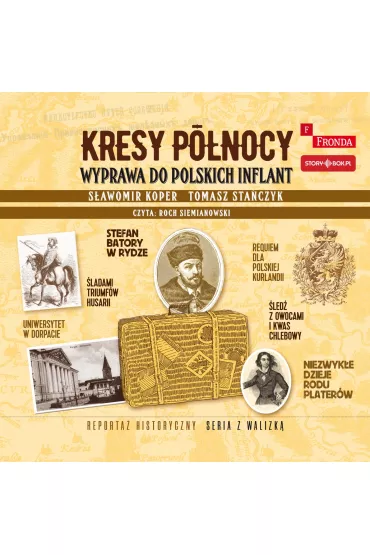 Audiobook CD MP3 Kresy p�nocy. Wyprawa do polskich Inflant - S�awomir Koper, Tomasz Sta�czyk