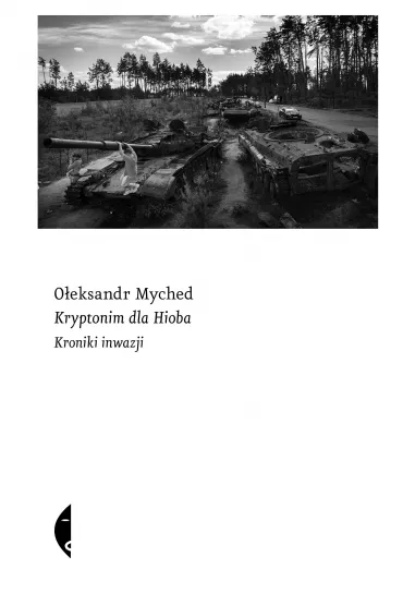 Kryptonim dla Hioba. Kroniki inwazji - O�eksandr Myched