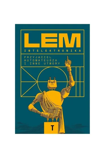 Intelektronika. Przyjaciel Automateusza i inne utwory - Stanis�aw Lem