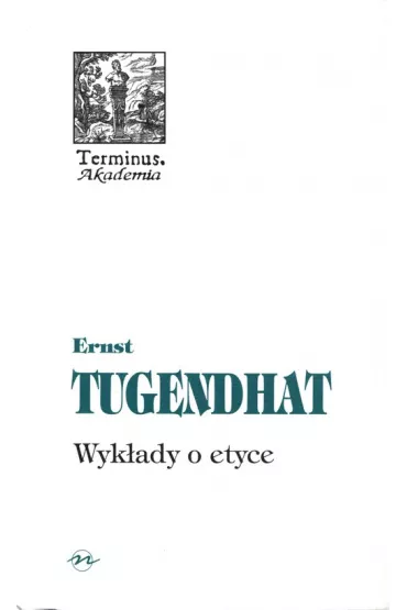 Terminus T.36 Wyk�ady o etyce - Tugendhat Ernst