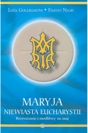 Maryja Niewiasta Eucharystii - Guglielmoni Luigi, Negri Fausto