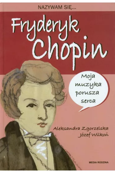 Nazywam si� Fryderyk Chopin - Aleksandra Zgorzelska, J�zef Wilko�