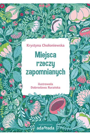 Miejsca rzeczy zapomnianych - Krystyna Cho�oniewska