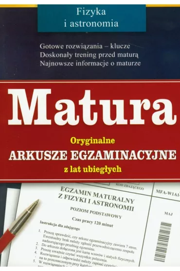 Matura. Fizyka. Oryginalne arkusze egzaminacyjne z lat ubiegych - Centralna Komisja Egzaminacyjna