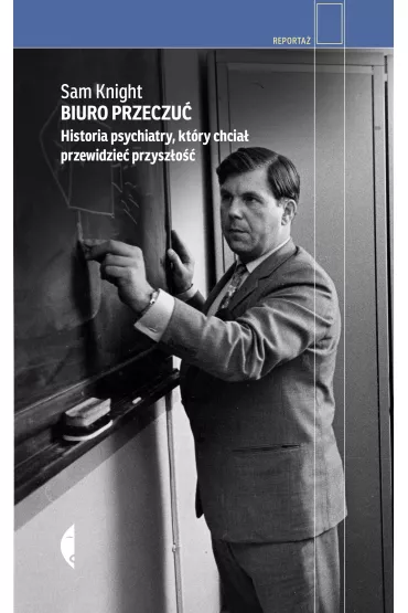 Biuro Przeczu�. Historia psychiatry, kt�ry chcia� przewidzie� przysz�o�� - Sam  Knight