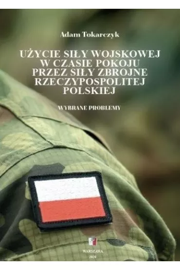 U�ycie si�y wojskowej w czasie pokoju przez si�y.. - Adam  Tokarczyk