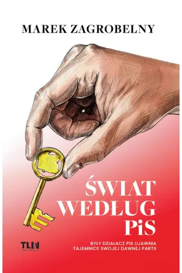 �wiat wed�ug PiS. By�y dzia�acz PiS ujawnia tajemnice swojej dawnej partii - Marek  Zagrobelny