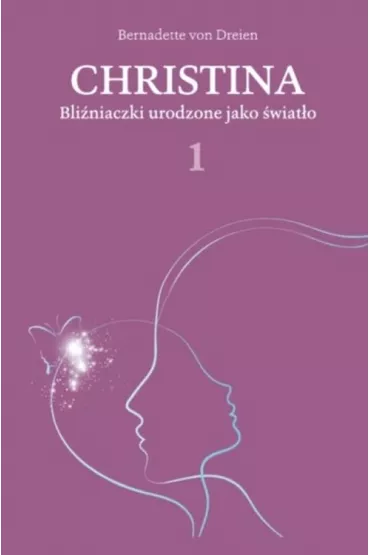 Bli�niaczki urodzone jako �wiat�o. Christina. Tom 1 - Bernadette von Dreien