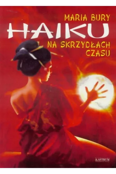 Haiku na skrzyd�ach czasu - Maria Bury