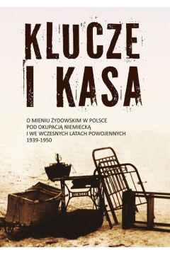eBook Klucze i Kasa. O mieniu ydowskim w Polsce pod okupacj niemieck i we wczesnych latach powojennych, 1939-1950 mobi epub