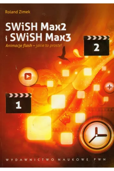 SWiSH Max2 i SWiSH Max3. Animacje flash - jakie to proste ! - Roland Zimek
