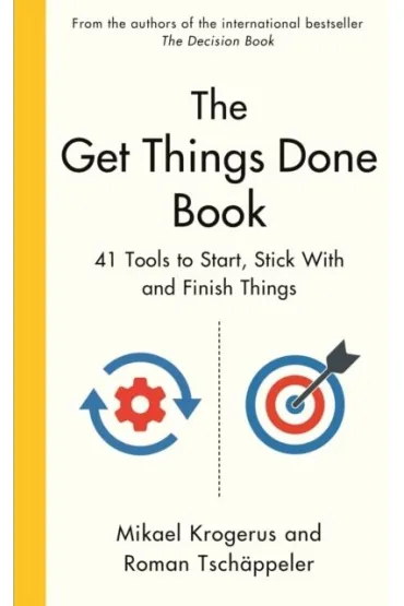 The Get Things Done Book. 41 Tools to Start, Stick With and Finish Things - Mikael Krogerus, Roman  Tsch�ppeler