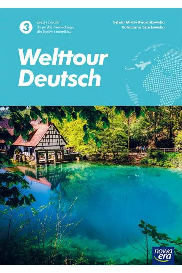 Welttour Deutsch 3. Zeszyt �wicze� do j�zyka niemieckiego dla lice�w i technik�w - Katarzyna Szachowska, Sylwia Mr�z-Dwornikowska