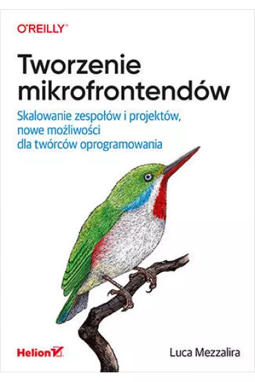 Tworzenie mikrofrontend�w. Skalowanie zespo��w i projekt�w, nowe mo�liwo�ci dla tw�rc�w oprogramowania - Luca Mezzalira