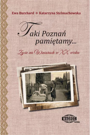 Taki Pozna� pami�tamy... �ycie na Winiarach w XX wieku - Katarzyna Stelmachowska, Ewa Burchard