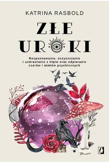 Ze uroki. Rozpoznawanie, oczyszczanie i uzdrawianie z kltw oraz odpieranie czarw i atakw psychicznych - Katrina  Rasbold