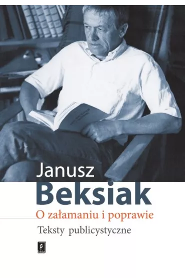 O za�amaniu i poprawie. Teksty publicystyczne - Janusz Beksiak
