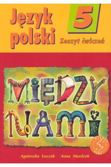 z.Jzyk polski SP. KL 5. wiczenia Midzy nami (stare wydanie) - Agnieszka uczak, Anna Murdzek